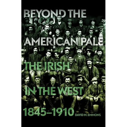 Beyond the American Pale: The Irish in the West, 1845-1910 - Hardcover