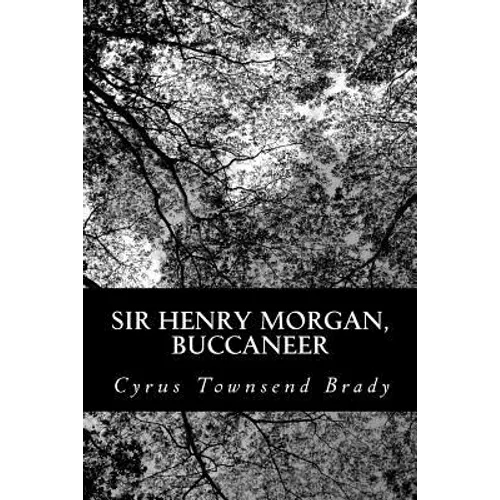 Sir Henry Morgan, Buccaneer: A Romance of the Spanish Main - Paperback