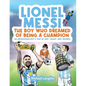Lionel Messi - The Boy Who Dreamed of Being a Champion: An Argentinean Boy's Tale of Grit, Talent, and Triumph:: the Boy Who Dreamed of Being a Champi - Paperback