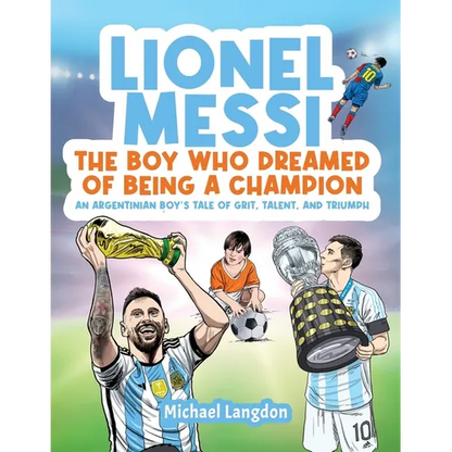 Lionel Messi - The Boy Who Dreamed of Being a Champion: An Argentinean Boy's Tale of Grit, Talent, and Triumph:: the Boy Who Dreamed of Being a Champi - Paperback
