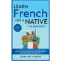 Learn French Like a Native for Beginners - Level 1: Learning French in Your Car Has Never Been Easier! Have Fun with Crazy Vocabulary, Daily Used Phra - Hardcover