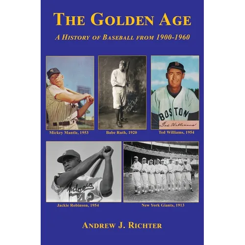 The Golden Age - A History of Baseball from 1900-1960 - Paperback