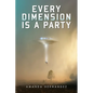 Every Dimension Is a Party - Paperback