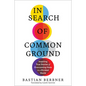 In Search of Common Ground: Inspiring True Stories of Overcoming Hate in a Divided World - Hardcover