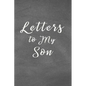 Letters to My Son Notebook: Mom or Dad Notes & Messages to Son - Chalk Texture Grey - Paperback