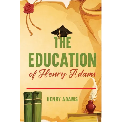 The Education of Henry Adams: Annotated - Paperback