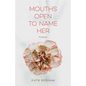 Mouths Open to Name Her: Poems - Paperback