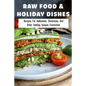 Raw Food & Holiday Dishes: Recipes For Halloween, Christmas, And Other Holiday Season Festivities: Yummy Raw Vegan Holiday Desserts - Paperback