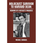 Holocaust Survivor to Harvard Dean: Memoirs of a Refugee's Progress - Paperback
