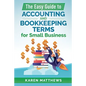 The Easy Guide to Accounting and Bookkeeping Terms for Small Business - Paperback