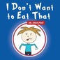 I Don't Want to Eat That - Paperback