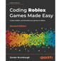Coding Roblox Games Made Easy - Second edition: Create, Publish, and Monetize your games on Roblox - Paperback