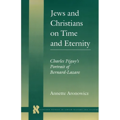 Jews and Christians on Time and Eternity: Charles Péguy's Portrait of Bernard-Lazare - Hardcover