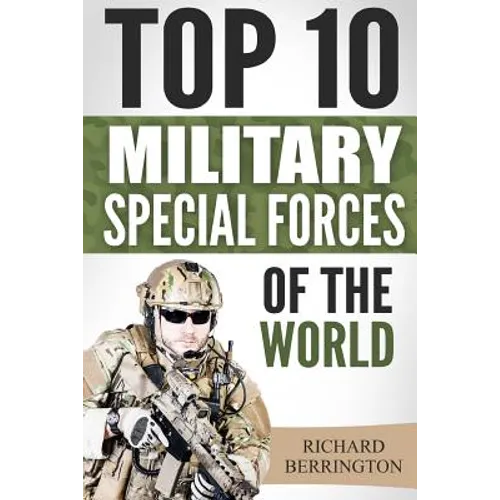 Special Forces: Top 10 Military Special Forces Of The World: Navy Seals, Delta Force, SAS, Secret Missions, Special Force, Commandos - Paperback