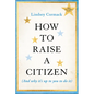 How to Raise a Citizen (and Why It's Up to You to Do It) - Paperback