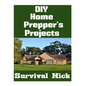 DIY Home Prepper's Projects: DIY Projects That You Can Do At Home To Make It Easier To Survive During Disaster - Paperback