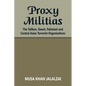Proxy Militias: The Taliban, Daesh, Pakistani and Central Asian Terrorist Organizations - Paperback