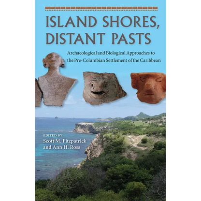 Island Shores, Distant Pasts: Archaeological and Biological Approaches to the Pre-Columbian Settlement of the Caribbean - Paperback