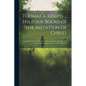 Thomas a Kempis ... His Four Books of the Imitation of Christ: Together With His Three Tabernacles of Poverty, Humility, and Patience, With a Large In - Paperback