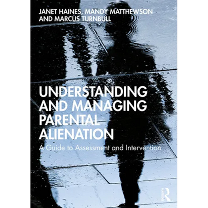 Understanding and Managing Parental Alienation: A Guide to Assessment and Intervention - Paperback