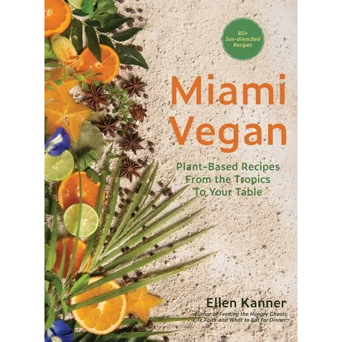 Miami Vegan: Plant-Based Recipes from the Tropics To Your Table - Hardcover