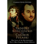 Tadeusz Kosciuszko and Casimir Pulaski: The Lives of the Revolutionary War's Most Famous Polish Officers - Paperback