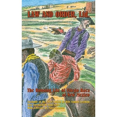 Law and Order, Ltd.: The Rousing Life of Elfego Baca of New Mexico - Hardcover