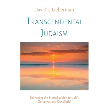 Transcendental Judaism: Enlivening the Eternal Within to Uplift Ourselves and Our World - Paperback