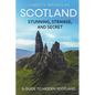 Scotland: Stunning, Strange, and Secret: A Guide to Hidden Scotland - Paperback