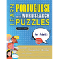 LEARN PORTUGUESE WITH WORD SEARCH PUZZLES FOR ADULTS - Discover How to Improve Foreign Language Skills with a Fun Vocabulary Builder. Find 2000 Words - Paperback