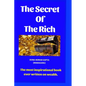 The secret of the rich: The most inspirational book ever written on wealth. - Paperback