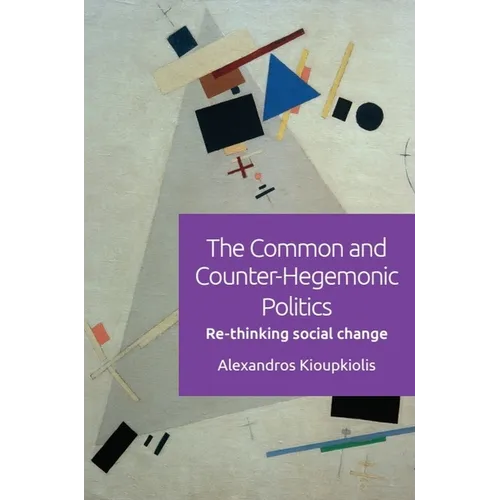 The Common and Counter-Hegemonic Politics: Re-Thinking Social Change - Paperback