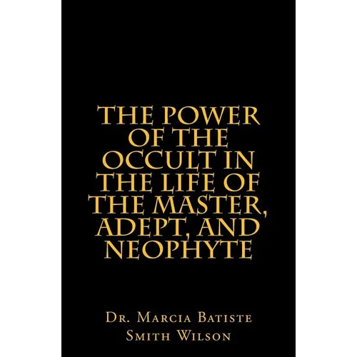 The Power of the Occult in the Life of the Master, Adept, and Neophyte - Paperback