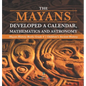 The Mayans Developed a Calendar, Mathematics and Astronomy Mayan History Books Grade 4 Children's Ancient History - Hardcover