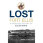 Lost Fort Ellis: A Frontier History of Bozeman - Hardcover