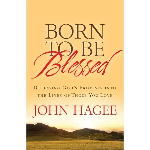 Born to Be Blessed: Releasing God's Promises Into the Lives of Those You Love - Paperback
