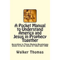 A Pocket Manual to Understand America and Jesus in Prophecy Together: According to Three Modern Revelations Given to Us by Jesus in 1852 and 1908 - Paperback