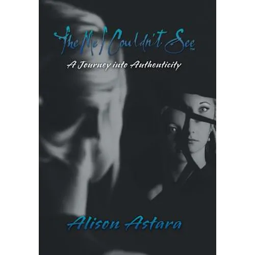 The Me I Couldn't See: A Journey into Authenticity - Hardcover