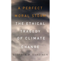 A Perfect Moral Storm: The Ethical Tragedy of Climate Change - Hardcover