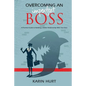 Overcoming an Imperfect Boss: A Practical Guide to Building a Better Relationship With Your Boss - Paperback