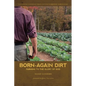 Born-Again Dirt: Farming to the Glory of God - Paperback