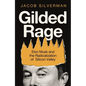 Gilded Rage: Elon Musk and the Radicalization of Silicon Valley - Hardcover