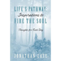 Life's Pathway: Inspirations to Fire the Soul - Thoughts for Each Day - Paperback