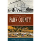 Historic Tales from Park County: Parked in the Past - Hardcover