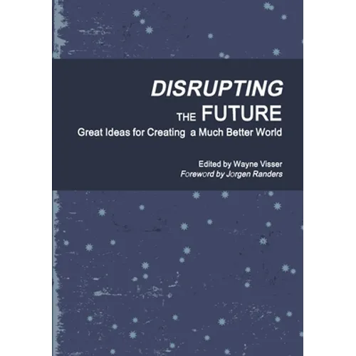 Disrupting the Future: Great Ideas for Creating a Much Better World - Paperback