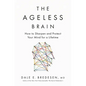 The Ageless Brain: How to Sharpen and Protect Your Mind for a Lifetime - Hardcover