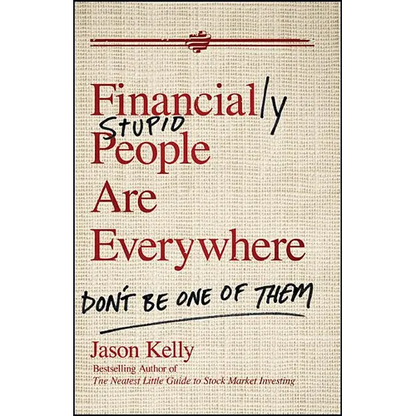 Financially Stupid People Are Everywhere: Don't Be One of Them - Hardcover