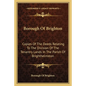 Borough Of Brighton: Copies Of The Deeds Relating To The Division Of The Tenantry Lands In The Parish Of Brighthelmston: In The Year 1822 (1878) - Paperback