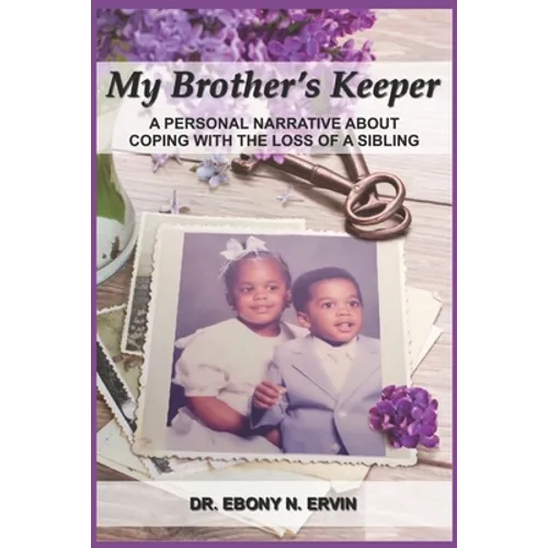 My Brother's Keeper: A Personal Narrative About Coping with the Loss Of A Sibling - Paperback