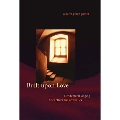 Built upon Love: Architectural Longing after Ethics and Aesthetics - Paperback